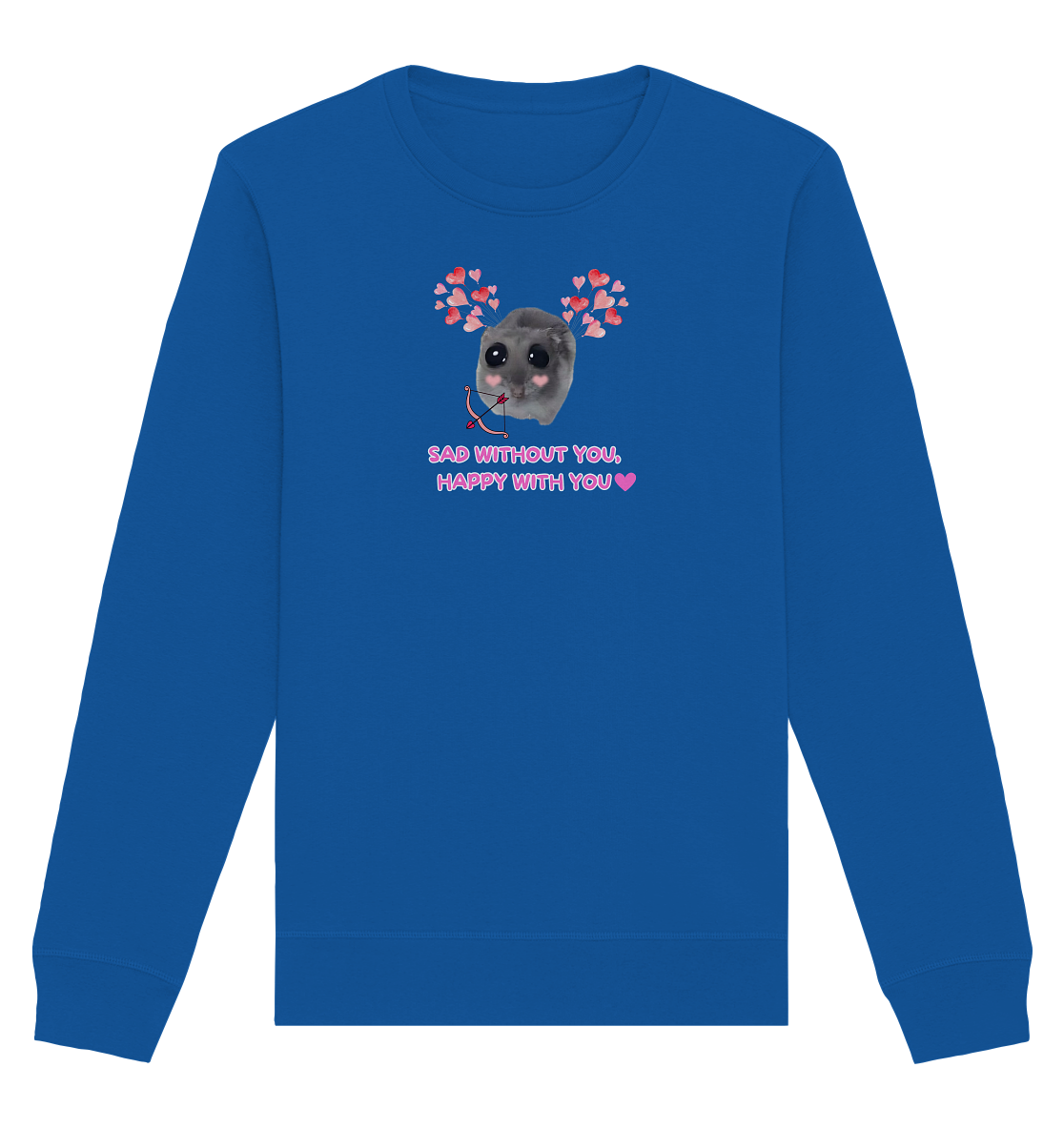 Sad without you, happy with you - Organic Basic Unisex Sweatshirt