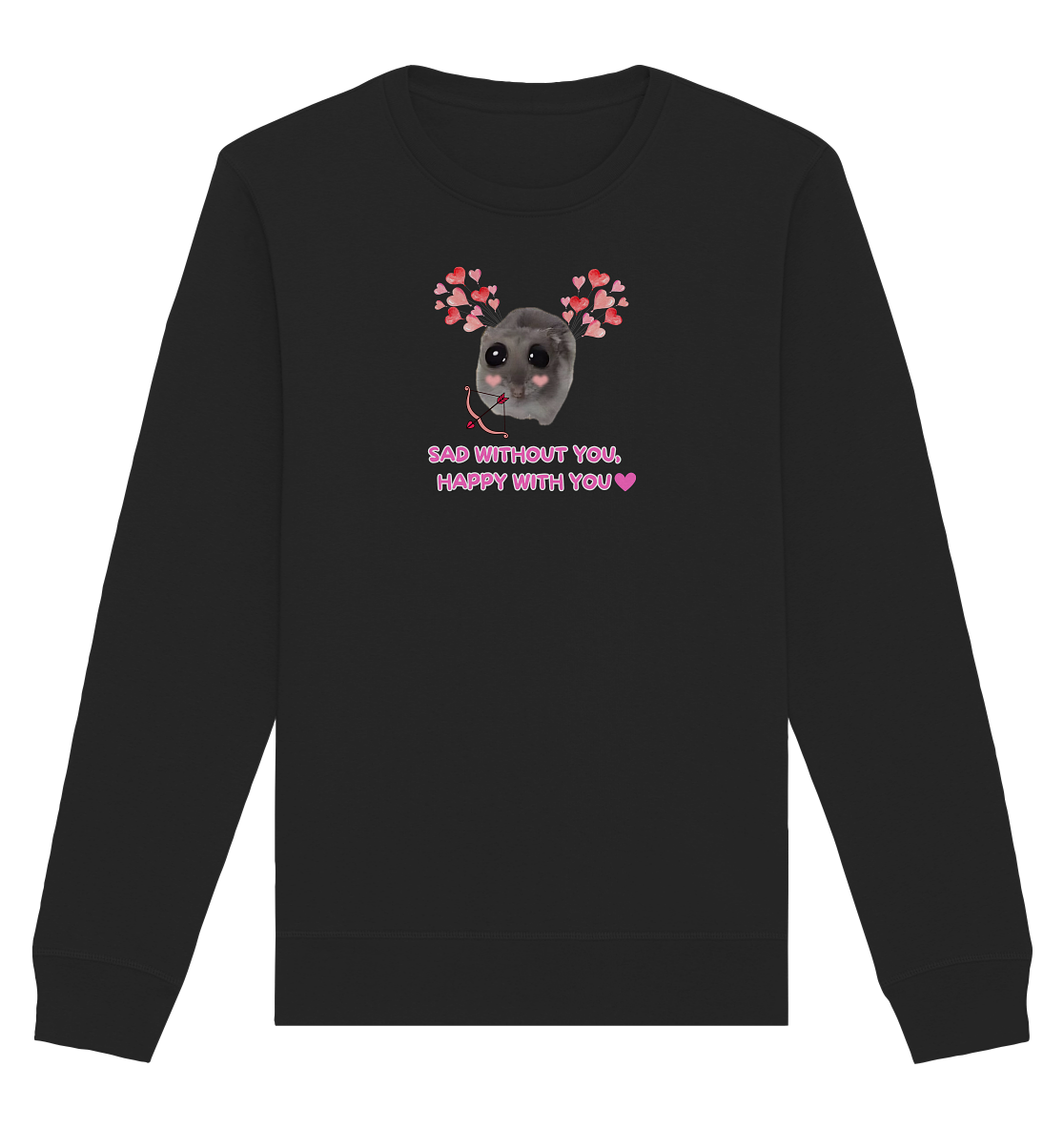 Sad without you, happy with you - Organic Basic Unisex Sweatshirt