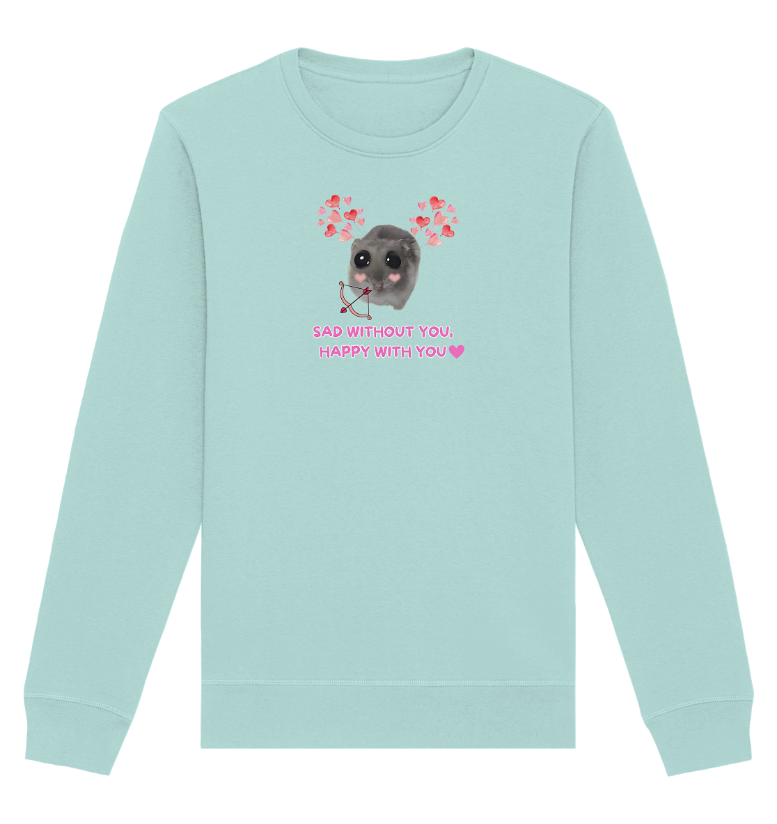 Sad without you, happy with you - Organic Basic Unisex Sweatshirt