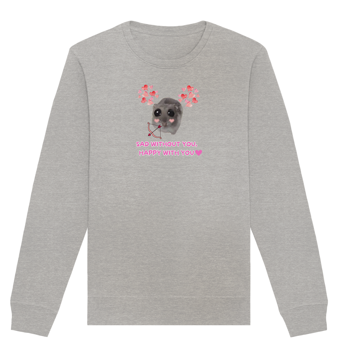 Sad without you, happy with you - Organic Basic Unisex Sweatshirt