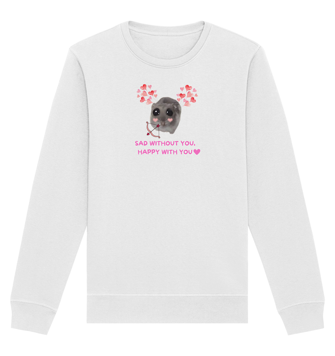 Sad without you, happy with you - Organic Basic Unisex Sweatshirt
