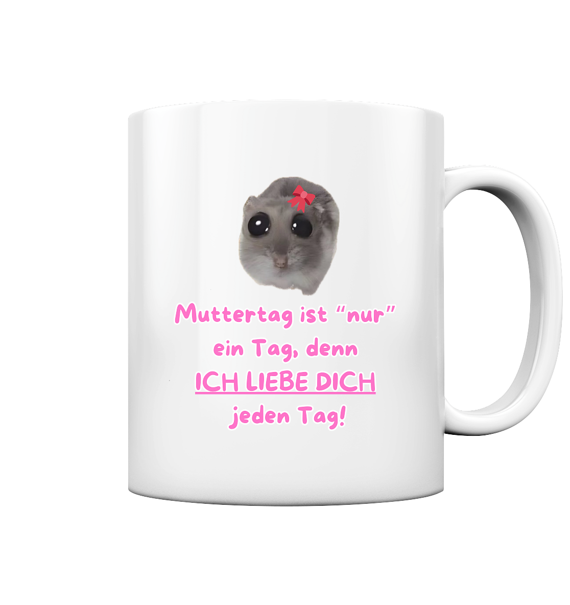 Muttertag ist "nur" ein Tag... - Tasse glossy