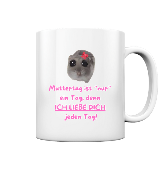 Muttertag ist "nur" ein Tag... - Tasse glossy